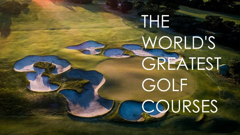 Explore the World’s Greatest Golf Courses