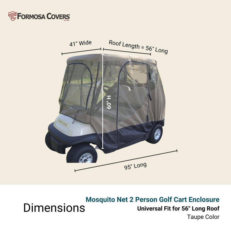 An image displays the Formosa Covers 2 Passenger Golf Cart Mesh Driving Enclosure Cover with Mosquito Netting. The taupe-colored mosquito netting encompasses the cart, measuring 41" wide, 60" high, and 95" long, with a roof length of 56". It is noted that the netting is universally compatible for roofs that are 56" long.